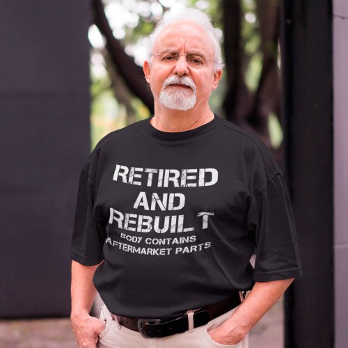 Retired And Rebuilt Funny Surgery Gift T_Shirt