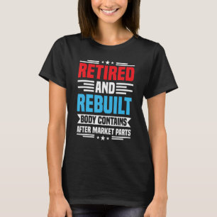 Retired and Rebuilt Hip Knee Replacement Surgery R T-Shirt
