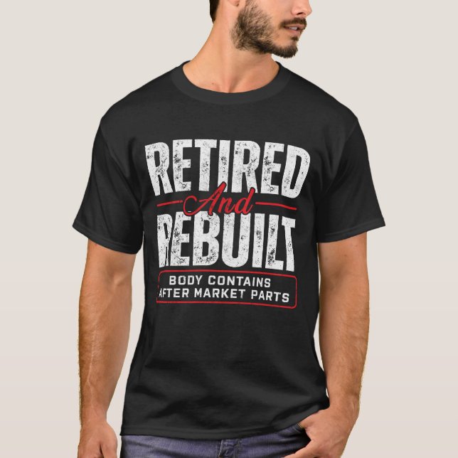 Retired And Rebuilt Hip Replacement Surgery T-Shirt (Front)
