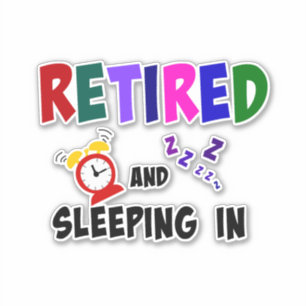 Retired and Sleeping In, popular design Sticker