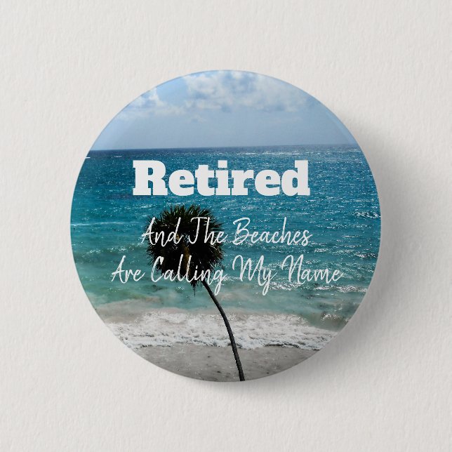 Retired - And The Beaches Are Calling My Name - Button (Front)