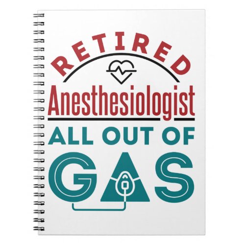 Retired Anesthesiologist All Out of Gas Notebook