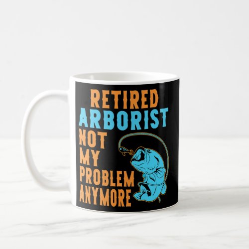 Retired Arborist Fishing Lover Retirement  Coffee Mug