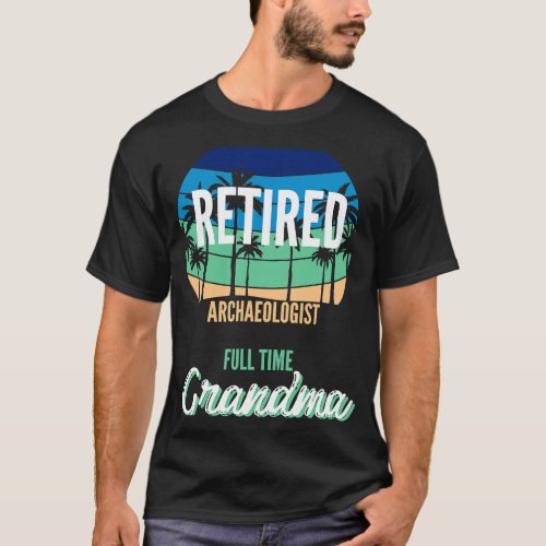 Retired Archaeologist Full Time Grandpa Granddad T_Shirt