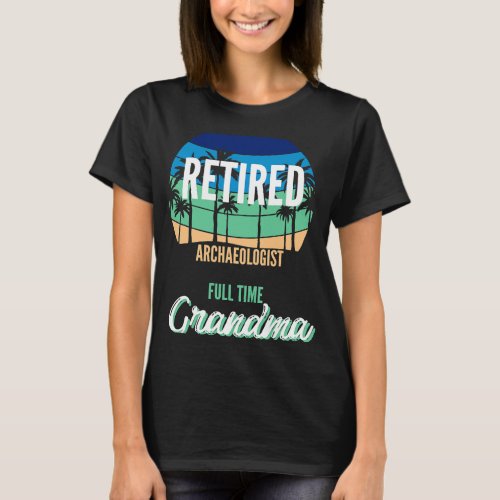 Retired Archaeologist Full Time Grandpa Granddad T_Shirt