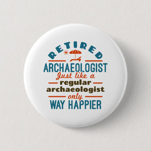 Retired Archeology Archeology Funny Happier Button