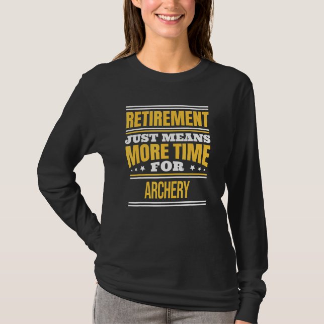 Retired Archery Saying Retirement T-Shirt