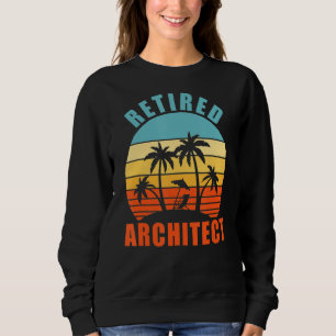Retired Architect Funny Architecture Happy Retirem Sweatshirt