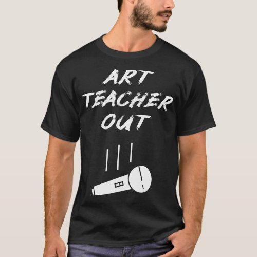 Retired Art Teacher Out Mic Drop Retirement Retiri T_Shirt