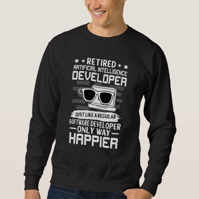Retired Artificial Intelligence Developer Only Hap Sweatshirt (Front)