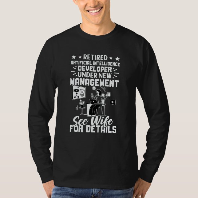 Retired Artificial Intelligence Developer See Wife T-Shirt (Front)