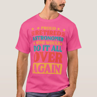 Retired Astronomer And Astronomy Lover Retiring T-Shirt