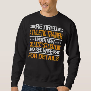 Retired Athletic Trainer Under New Management See Sweatshirt