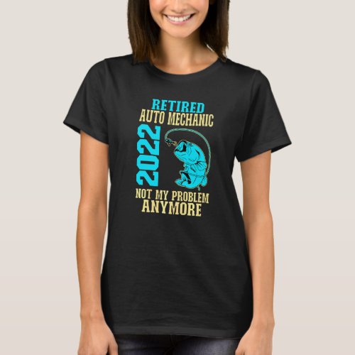 Retired Auto Mechanic 2022 Fishing Retirement T-Shirt