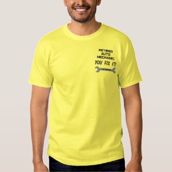 Retired Auto Mechanic Embroidered Shirt by retirementgifts at Zazzle