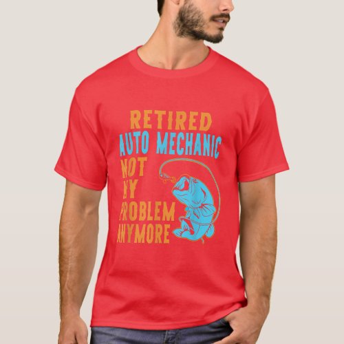 Retired Auto Mechanic Fishing Lover Retirement  T_Shirt