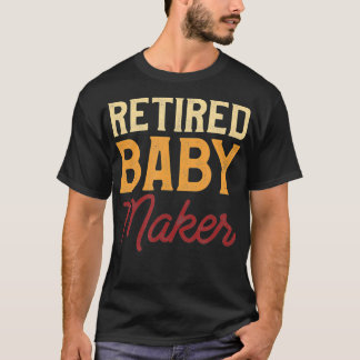 Retired Baby Maker Post Vasectomy Gift For Birth C T-Shirt