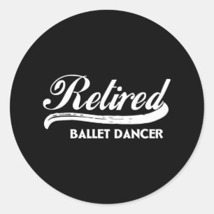 Retired Ballet Dancer Funny Retirement Party Classic Round Sticker