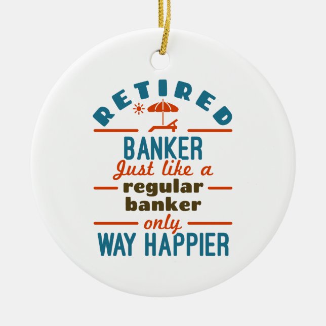 Retired Banker Banking Retirement Happier Ceramic Ornament (Front)