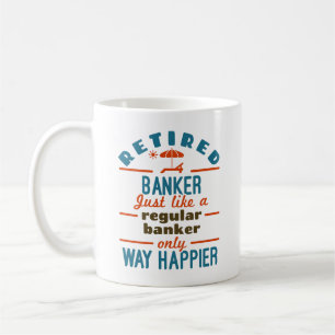 Retired Banker Banking Retirement Happier Coffee Mug