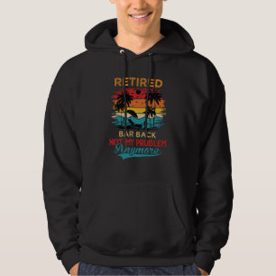 Retired Bar Back Not My Problem Anymore Retirement Hoodie