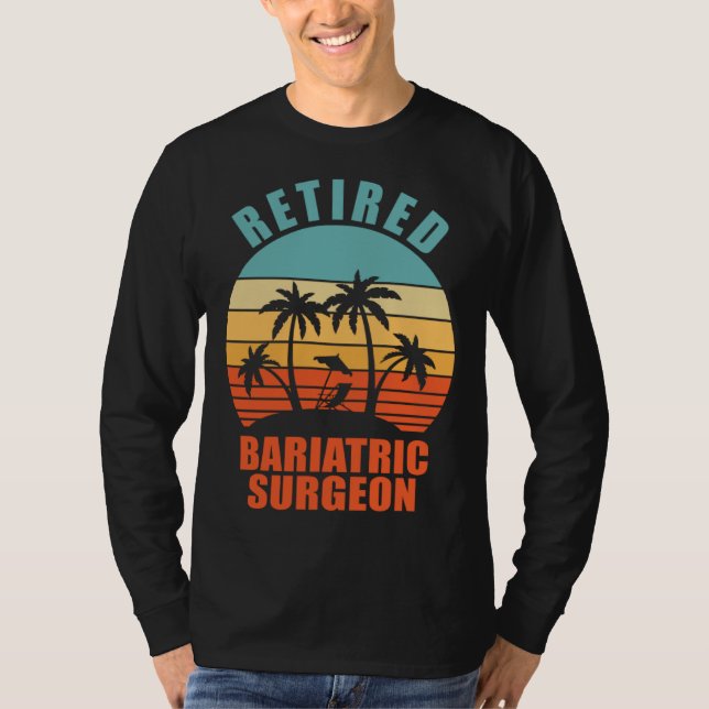 Retired Bariatric Surgeon  Surgery Happy Retiremen T-Shirt (Front)
