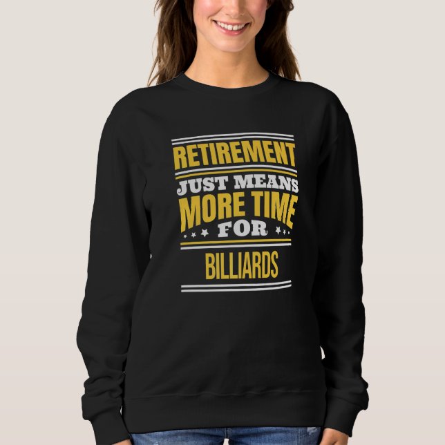 Retired Billiards  Pool Player Saying Retirement Sweatshirt (Front)