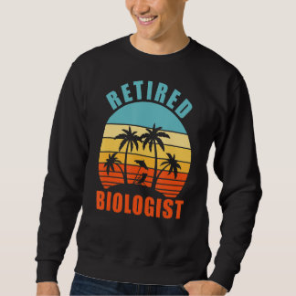 Retired Biologist Funny Biology Happy Retirement Sweatshirt