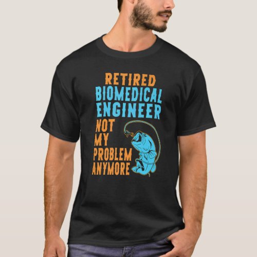 Retired Biomedical Engineer Fishing  Retirement T-Shirt