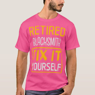 Retired Blacksmith Gift Idea Retired Blacksmith Fi T-Shirt