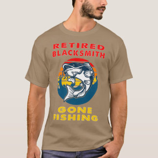 Retired Blacksmith Gone Fishing Fisherman Gift T-Shirt