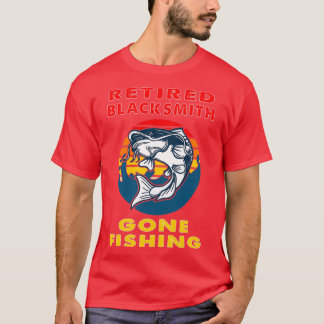Retired Blacksmith Gone Fishing Fisherman Gift T T-Shirt