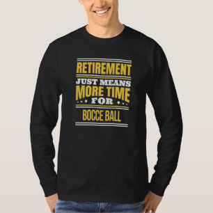 Retired Bocce Ball  Saying Retirement T-Shirt