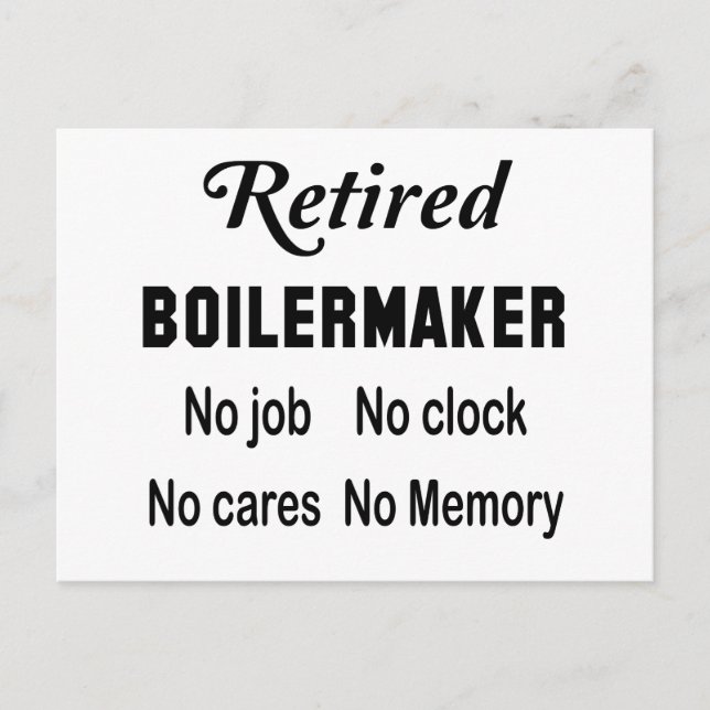 Retired Boilermaker , No job No clock No cares Postcard (Front)
