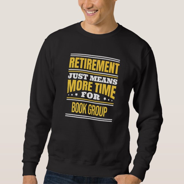 Retired Book Group  Reader Saying Retirement Sweatshirt (Front)