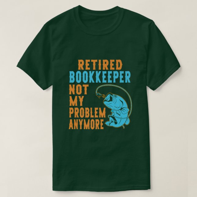 Retired Bookkeeper Fishing Lover Retirement  T-Shirt (Design Front)
