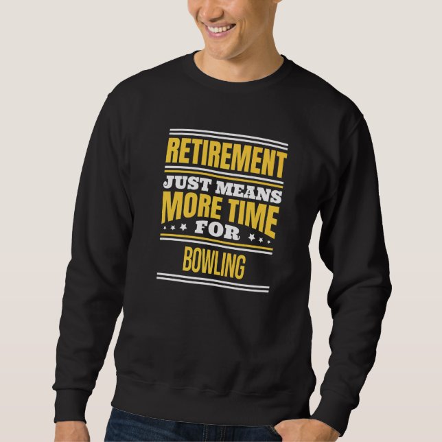 Retired Bowling  Bowler Saying Retirement Sweatshirt (Front)