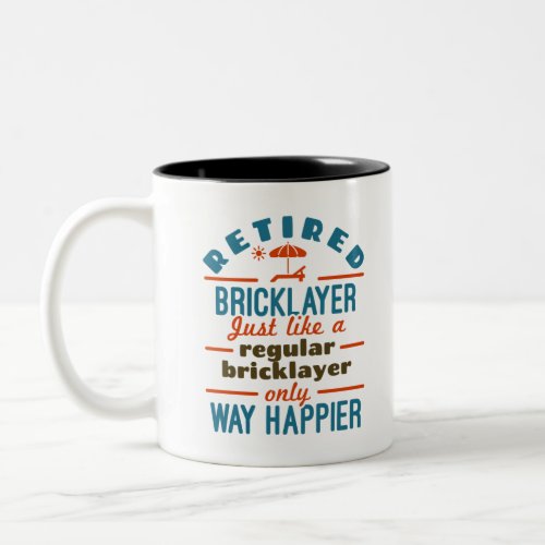 Retired Bricklayer Brick Mason Retirement Happier Two_Tone Coffee Mug