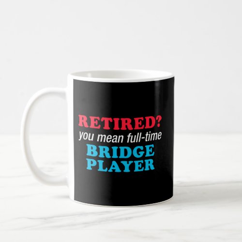 Retired Bridge Player For Or Coffee Mug