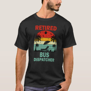 Retired Bus Dispatcher Transportation Retirement   T-Shirt