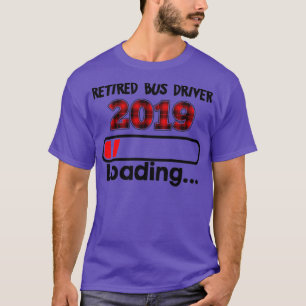 Retired Bus Driver 2019 Loading T T-Shirt