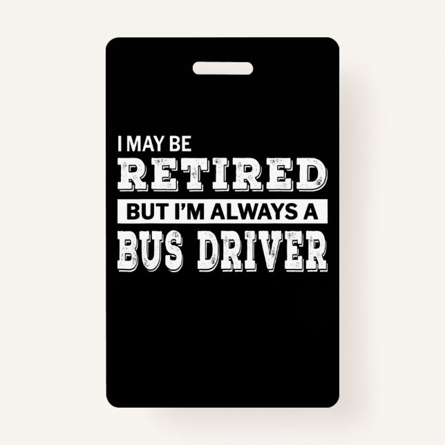Retired Bus Driver Gift Funny Retirement Badge (Front)