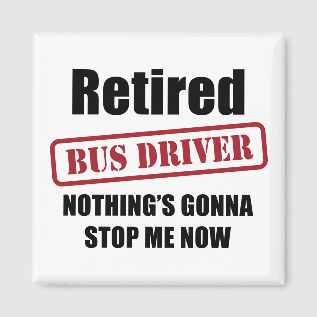 Retired Bus Driver Magnet | Zazzle