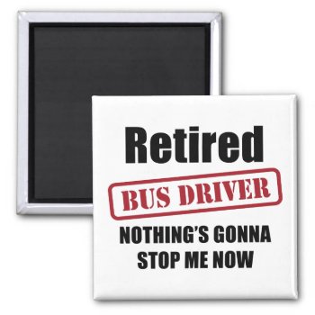 Retired Bus Driver Magnet by Iantos_Place at Zazzle