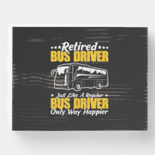 Retired Bus Driver Wooden Box Sign
