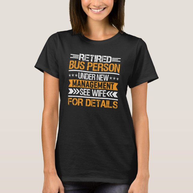 Retired Bus Person Under New Management See Wife T-Shirt (Front)