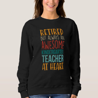 Retired But Awesome Kindergarten Teacher Retireme Sweatshirt