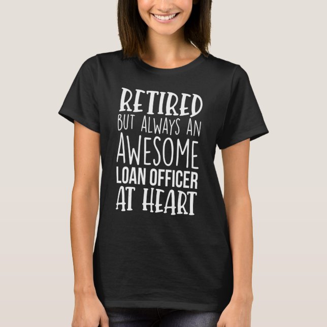 Retired But Awesome Loan Officer Funny Retirement T-Shirt (Front)