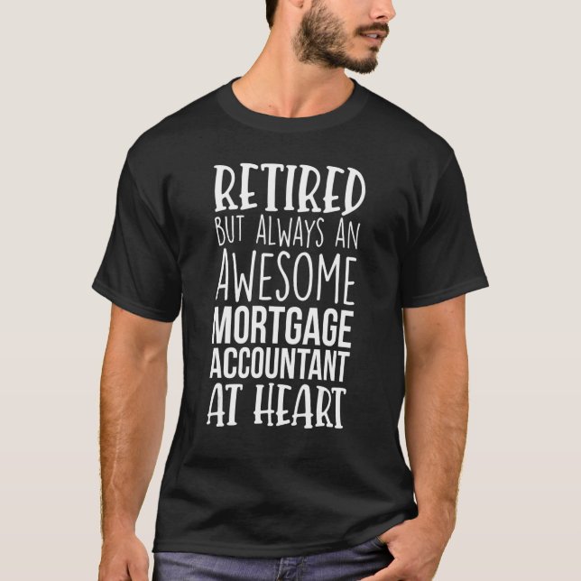 Retired But Awesome Mortgage Accountant Funny Reti T-Shirt (Front)