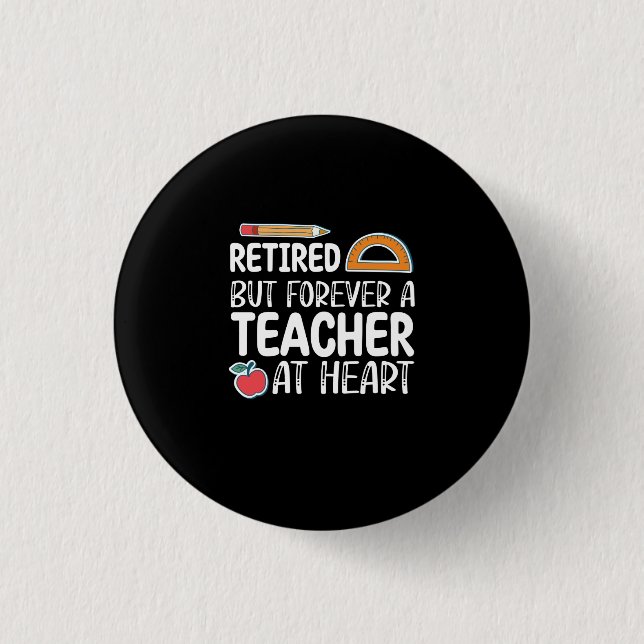Retired But Forever A Teacher At Heart Button (Front)